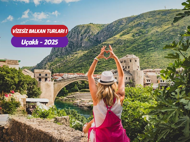 Uçaklı Vizesiz Balkan Turları / 2025