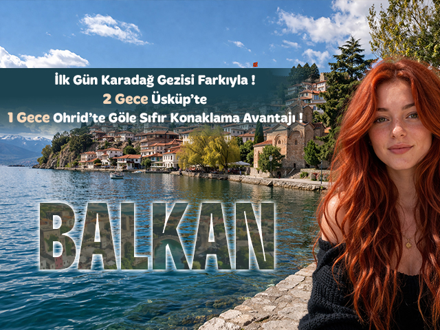 03 - 10 Ağustos Uçaklı Balkan Turu