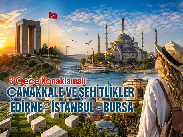 Kurban Bayramı Özel Çanakkale Şehitlikler & Edirne & İstanbul & Bursa Turu 
